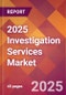 2025 Investigation Services Global Market Size & Growth Report with Updated Analysis & Forecasts - Product Thumbnail Image