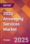 2025 Answering Services Global Market Size & Growth Report with Updated Analysis & Forecasts - Product Image