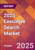 2025 Executive Search Global Market Size & Growth Report with Updated Analysis & Forecasts- Product Image