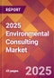 2025 Environmental Consulting Global Market Size & Growth Report with Updated Analysis & Forecasts - Product Image