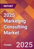 2025 Marketing Consulting Global Market Size & Growth Report with Updated Analysis & Forecasts- Product Image