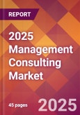 2025 Management Consulting Global Market Size & Growth Report with Updated Analysis & Forecasts- Product Image