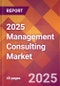 2025 Management Consulting Global Market Size & Growth Report with Updated Analysis & Forecasts - Product Image