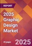 2025 Graphic Design Global Market Size & Growth Report with Updated Analysis & Forecasts- Product Image