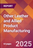 Other Leather and Allied Product Manufacturing - 2025 U.S. Market Research Report with Updated Analysis & Forecasts- Product Image