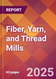 Fiber, Yarn, and Thread Mills - 2025 U.S. Market Research Report with Updated Analysis & Forecasts- Product Image