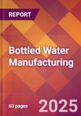 Bottled Water Manufacturing - 2025 U.S. Market Research Report with Updated Analysis & Forecasts- Product Image