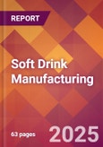 Soft Drink Manufacturing - 2025 U.S. Market Research Report with Updated Analysis & Forecasts- Product Image