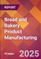 Bread and Bakery Product Manufacturing - 2025 U.S. Market Research Report with Updated Analysis & Forecasts - Product Image