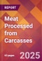 Meat Processed from Carcasses - 2025 U.S. Market Research Report with Updated Analysis & Forecasts - Product Image