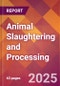 Animal Slaughtering and Processing - 2025 U.S. Market Research Report with Updated Analysis & Forecasts - Product Image