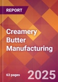 Creamery Butter Manufacturing - 2025 U.S. Market Research Report with Updated Analysis & Forecasts- Product Image