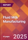 Fluid Milk Manufacturing - 2025 U.S. Market Research Report with Updated Analysis & Forecasts- Product Image