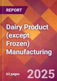 Dairy Product (except Frozen) Manufacturing - 2025 U.S. Market Research Report with Updated Analysis & Forecasts- Product Image