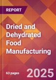 Dried and Dehydrated Food Manufacturing - 2025 U.S. Market Research Report with Updated Analysis & Forecasts- Product Image