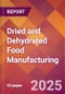 Dried and Dehydrated Food Manufacturing - 2025 U.S. Market Research Report with Updated Analysis & Forecasts - Product Thumbnail Image