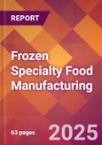 Frozen Specialty Food Manufacturing - 2025 U.S. Market Research Report with Updated Analysis & Forecasts- Product Image