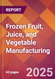 Frozen Fruit, Juice, and Vegetable Manufacturing - 2025 U.S. Market Research Report with Updated Analysis & Forecasts- Product Image