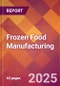 Frozen Food Manufacturing - 2025 U.S. Market Research Report with Updated Analysis & Forecasts - Product Thumbnail Image