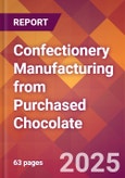 Confectionery Manufacturing from Purchased Chocolate - 2025 U.S. Market Research Report with Updated Analysis & Forecasts- Product Image