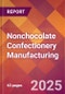 Nonchocolate Confectionery Manufacturing - 2025 U.S. Market Research Report with Updated Analysis & Forecasts - Product Image