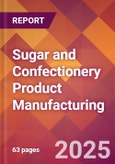 Sugar and Confectionery Product Manufacturing - 2025 U.S. Market Research Report with Updated Analysis & Forecasts- Product Image