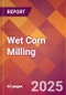 Wet Corn Milling - 2025 U.S. Market Research Report with Updated Analysis & Forecasts - Product Thumbnail Image