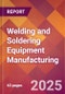 Welding and Soldering Equipment Manufacturing - 2025 U.S. Market Research Report with Updated Analysis & Forecasts - Product Image