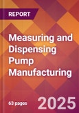 Measuring and Dispensing Pump Manufacturing - 2025 U.S. Market Research Report with Updated Analysis & Forecasts- Product Image