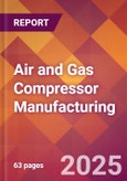 Air and Gas Compressor Manufacturing - 2025 U.S. Market Research Report with Updated Analysis & Forecasts- Product Image