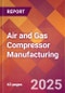 Air and Gas Compressor Manufacturing - 2025 U.S. Market Research Report with Updated Analysis & Forecasts - Product Thumbnail Image