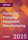 Pump and Pumping Equipment Manufacturing - 2025 U.S. Market Research Report with Updated Analysis & Forecasts- Product Image