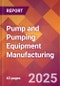 Pump and Pumping Equipment Manufacturing - 2025 U.S. Market Research Report with Updated Analysis & Forecasts - Product Thumbnail Image