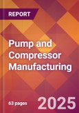 Pump and Compressor Manufacturing - 2025 U.S. Market Research Report with Updated Analysis & Forecasts- Product Image