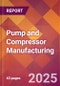 Pump and Compressor Manufacturing - 2025 U.S. Market Research Report with Updated Analysis & Forecasts - Product Image