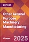 Other General Purpose Machinery Manufacturing - 2025 U.S. Market Research Report with Updated Analysis & Forecasts - Product Image