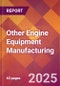 Other Engine Equipment Manufacturing - 2025 U.S. Market Research Report with Updated Analysis & Forecasts - Product Thumbnail Image