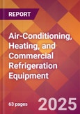 Air-Conditioning, Heating, and Commercial Refrigeration Equipment - 2025 U.S. Market Research Report with Updated Analysis & Forecasts- Product Image