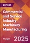 Commercial and Service Industry Machinery Manufacturing - 2025 U.S. Market Research Report with Updated Analysis & Forecasts - Product Thumbnail Image