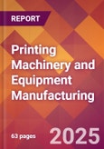 Printing Machinery and Equipment Manufacturing - 2025 U.S. Market Research Report with Updated Analysis & Forecasts- Product Image