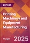 Printing Machinery and Equipment Manufacturing - 2025 U.S. Market Research Report with Updated Analysis & Forecasts - Product Image