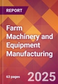 Farm Machinery and Equipment Manufacturing - 2025 U.S. Market Research Report with Updated Analysis & Forecasts- Product Image