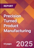 Precision Turned Product Manufacturing - 2025 U.S. Market Research Report with Updated Analysis & Forecasts- Product Image