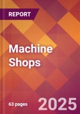 Machine Shops - 2025 U.S. Market Research Report with Updated Analysis & Forecasts- Product Image