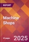 Machine Shops - 2025 U.S. Market Research Report with Updated Analysis & Forecasts - Product Image