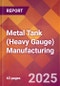 Metal Tank (Heavy Gauge) Manufacturing - 2025 U.S. Market Research Report with Updated Analysis & Forecasts - Product Thumbnail Image