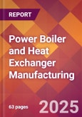 Power Boiler and Heat Exchanger Manufacturing - 2025 U.S. Market Research Report with Updated Analysis & Forecasts- Product Image