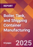 Boiler, Tank, and Shipping Container Manufacturing - 2025 U.S. Market Research Report with Updated Analysis & Forecasts- Product Image