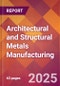 Architectural and Structural Metals Manufacturing - 2025 U.S. Market Research Report with Updated Analysis & Forecasts - Product Image