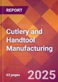 Cutlery and Handtool Manufacturing - 2025 U.S. Market Research Report with Updated Analysis & Forecasts- Product Image